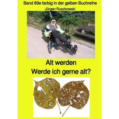 Alt werden - Werde ich gerne alt? - Band 89e farbig in der gelben Buchreihe aus Rissen bei Jürgen Ruszkowski, Taschenbuch von Jürgen Ruszkowski,