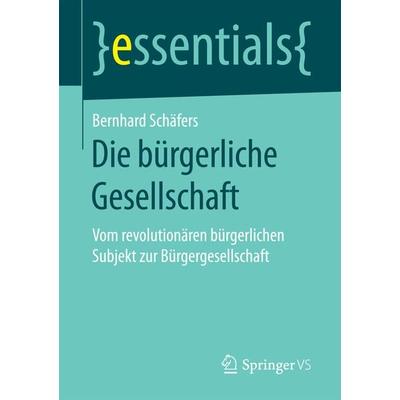 Die bürgerliche Gesellschaft, Taschenbuch von Bernhard Schäfers, Springer Fachmedien Wiesbaden GmbH, 978-3-658-17328-9