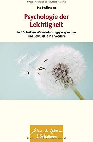 Ina Hullmann - Psychologie der Leichtigkeit: In fünf Schritten Wahrnehmungsperspektive und Bewusstsein erweitern (Wissen & Leben) - Preis vom 10.10.2026 11:48:34 h