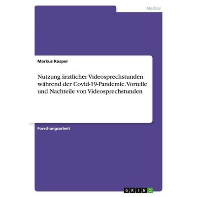 Nutzung ärztlicher Videosprechstunden während der Covid-19-Pandemie. Vorteile und Nachteile von Videosprechstunden, Taschenbuch von Markus Kasper,