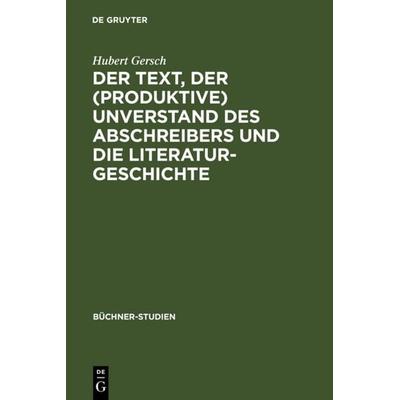 Der Text, der (produktive) Unverstand des Abschreibers und die Literaturgeschichte, Gebundene Ausgabe von Hubert Gersch, De Gruyter, 978-3-484-19107-5