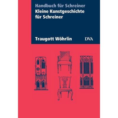 Kleine Kunstgeschichte für Schreiner, Gebundene Ausgabe von Traugott Wöhrlin, Dva, 978-3-421-03417-5