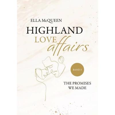 Highland Love Affairs: The promises we made, Taschenbuch von Ella McQueen, Tolino media, 978-3-7579-9301-6