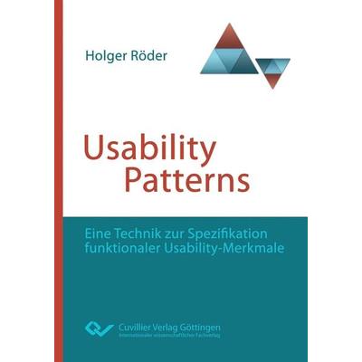 Usability Patterns. Eine Technik zur Spezifikation funktionaler Usability-Merkmale, Taschenbuch von Holger Röder, Cuvillier Verlag, 978-3-95404-189-3