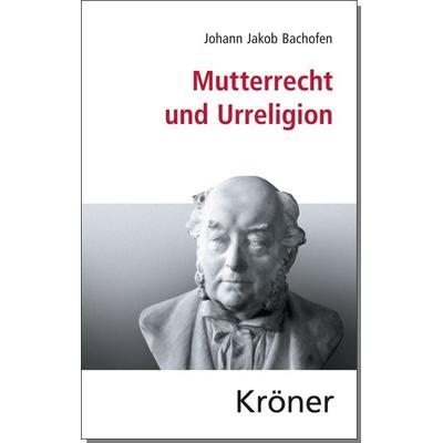 Mutterrecht und Urreligion, Gebundene Ausgabe von Johann Jakob Bachofen, Alfred Kröner Verlag, 978-3-520-05207-0