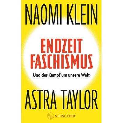 Endzeitfaschismus, Gebundene Ausgabe von Naomi Klein,Astra Taylor, S. Fischer Verlag, 978-3-10-397821-6