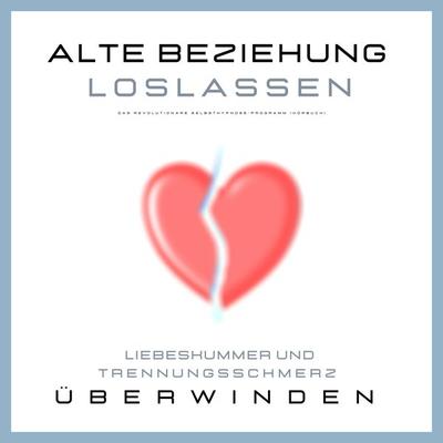 Alte Beziehung loslassen: Liebeskummer und Trennungsschmerz überwinden - Patrick Lynen,Leonie Herzig, Audio, 4064066811785