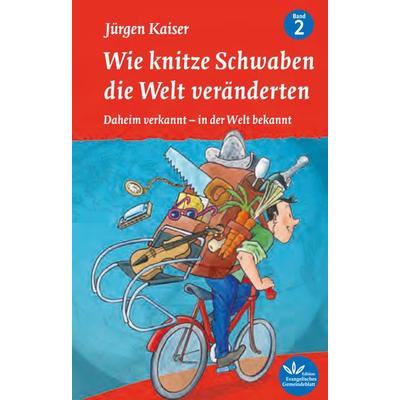 Wie knitze Schwaben die Welt veränderten, Taschenbuch von Jürgen Kaiser, Evangelischer Verlag Stuttgart, 978-3-945369-82-1