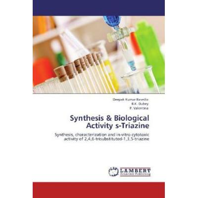 Basedia, D: Synthesis & Biological Activity s-Triazine, Taschenbuch von P. Valentina,B. K. Dubey,Deepak Kumar Basedia, LAP LAMBERT Academic