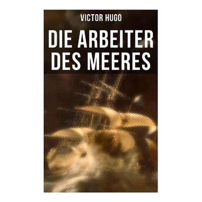 Die Arbeiter des Meeres, Taschenbuch von Victor Hugo, Musaicum Books, 978-80-272-6610-4