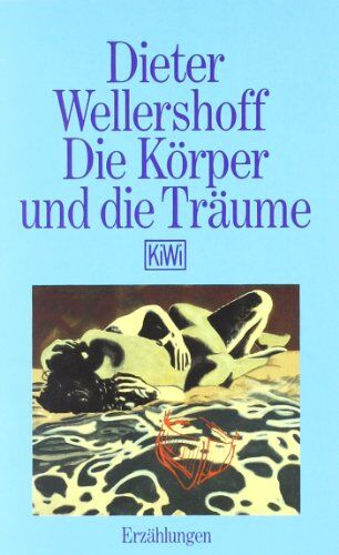 Dieter Wellershoff - Die Körper und die Träume - Preis vom 09.10.2026 07:28:09 h