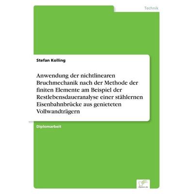 Anwendung der nichtlinearen Bruchmechanik nach der Methode der finiten Elemente am Beispiel der Restlebensdaueranalyse einer stählernen