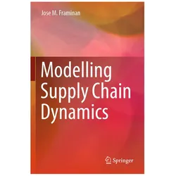 Modelling Supply Chain Dynamics, Fachbücher von Jose M. Framinan