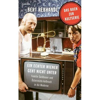 Ein echter Wiener geht nicht unter, Gebundene Ausgabe von Bert Rebhandl, Czernin, 978-3-7076-0870-0