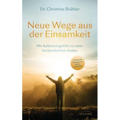 Neue Wege aus der Einsamkeit, Gebundene Ausgabe von Christine Brähler, Irisiana, 978-3-424-15375-0