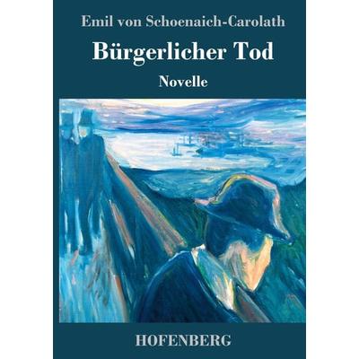 Bürgerlicher Tod, Gebundene Ausgabe von Emil Schoenaich-Carolath, Hofenberg, 978-3-7437-1774-9