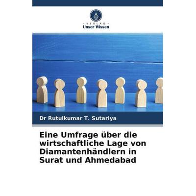 Eine Umfrage über die wirtschaftliche Lage von Diamantenhändlern in Surat und Ahmedabad, Taschenbuch von Rutulkumar T. Sutariya, Verlag Unser Wissen,