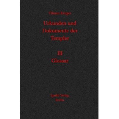 Urkunden und Dokumente der Templer, Taschenbuch von Tilman Krüger, Epubli, 978-3-7531-4159-6