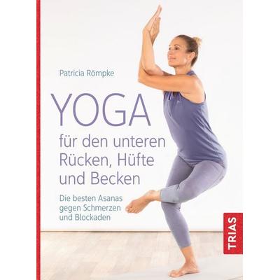 Yoga für den unteren Rücken, Hüfte und Becken, Taschenbuch von Patricia Römpke, TRIAS, 978-3-432-11586-3