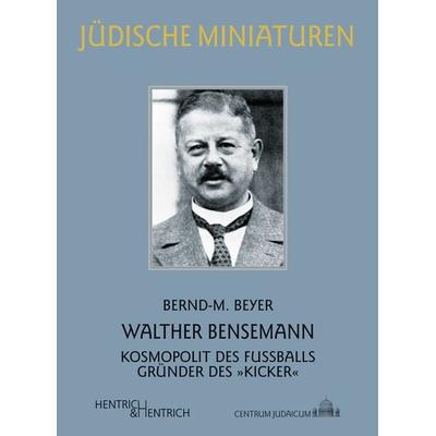 Walther Bensemann, Taschenbuch von Bernd-M. Beyer, Hentrich und Hentrich Verlag Berlin, 978-3-95565-337-8