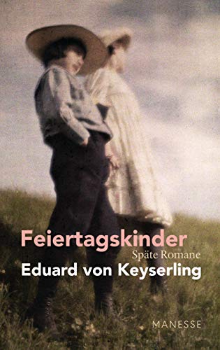 Keyserling, Eduard Von - Feiertagskinder - Späte Romane: Schwabinger Ausgabe, Band 2 - Herausgegeben und kommentiert - von Horst Lauinger - Preis vom 30.09.2026 09:01:18 h