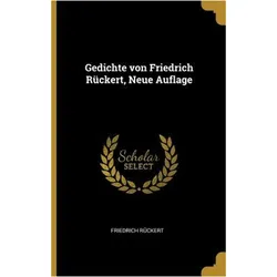 Gedichte Von Friedrich Rückert, Neue Auflage, Belletristik von Friedrich Rückert