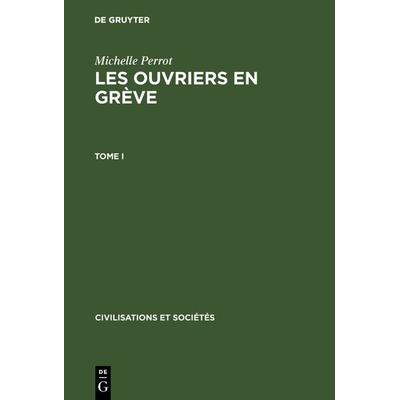 Les ouvriers en grève. Tome I, Gebundene Ausgabe von Michelle Perrot, De Gruyter Oldenbourg, 978-3-11-098595-5