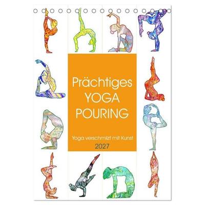Prächtiges Yoga Pouring - Yoga verschmilzt mit Kunst (Tischkalender 2027 DIN A5 hoch), CALVENDO Monatskalender