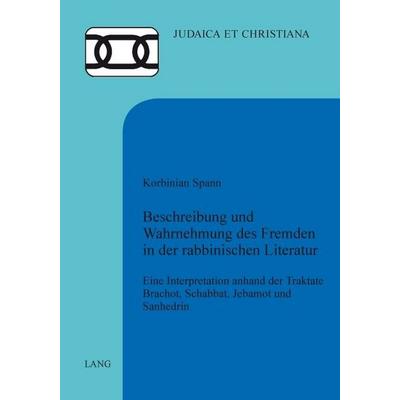 Beschreibung und Wahrnehmung des Fremden in der rabbinischen Literatur, Taschenbuch von Korbinian Spann, Peter Lang Group AG, International Academic