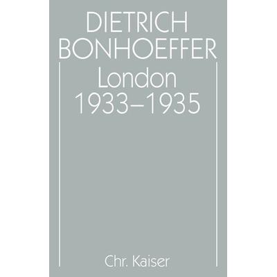 Dietrich Bonhoeffer Werke (DBW) / London 1933-1935, Gebundene Ausgabe von Dietrich Bonhoeffer,Eberhard Bethge,Ernst Feil,Christian Gremmels,