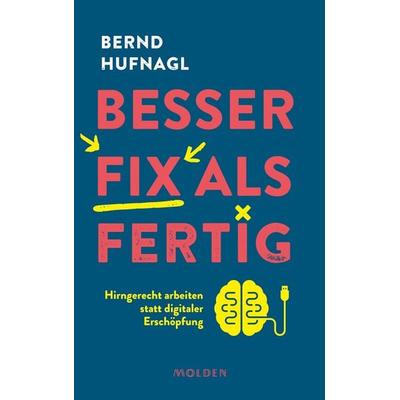 Besser fix als fertig, Gebundene Ausgabe von Bernd Hufnagl, Molden Verlag in Verlagsgruppe Styria GmbH & Co. KG, 978-3-222-15108-8