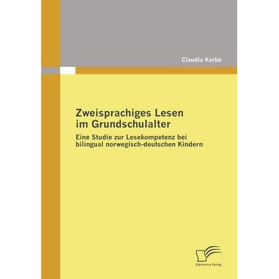 Zweisprachiges Lesen im Grundschulalter, Taschenbuch von Claudia Karbe, Diplomica Verlag GmbH, 978-3-8366-7743-1