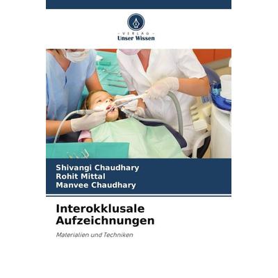 Interokklusale Aufzeichnungen, Taschenbuch von Shivangi Chaudhary,Rohit Mittal,Manvee Chaudhary, Verlag Unser Wissen