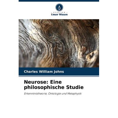 Neurose: Eine philosophische Studie, Taschenbuch von Charles William Johns, Verlag Unser Wissen, 978-620-8-06325-2