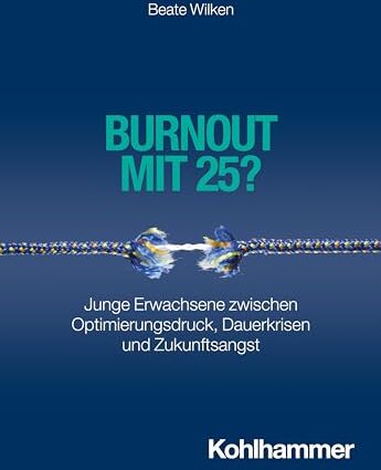 Beate Wilken - Burnout mit 25?: Junge Erwachsene zwischen Optimierungsdruck, Dauerkrisen und Zukunftsangst - Preis vom 02.10.2026 23:42:20 h