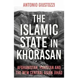 The Islamic State in Khorasan, Sachbücher von Antonio Giustozzi