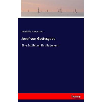 Josef von Gottesgabe, Taschenbuch von Mathilde Arnemann, Hansebooks, 978-3-7436-2884-7