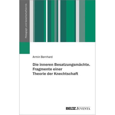 Die inneren Besatzungsmächte. Fragmente einer Theorie der Knechtschaft, Gebundene Ausgabe von Armin Bernhard, Juventa Verlag ein Imprint der Beltz