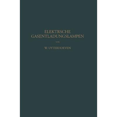 Elektrische Gasentladungslampen, Taschenbuch von W. Uyterhoeven,NA Hess, Springer Berlin, 978-3-642-89328-5
