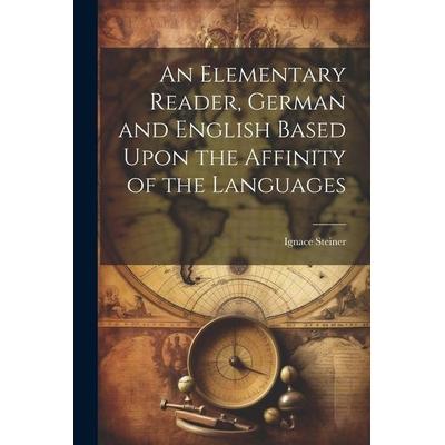 An Elementary Reader, German and English Based Upon the Affinity of the Languages, Taschenbuch von Ignace Steiner, Creative Media Partners, LLC,