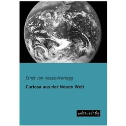 Curiosa aus der Neuen Welt, Ratgeber von Ernst Von Hesse-Wartegg