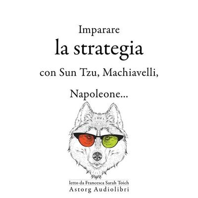 Strategia di apprendimento con Sun Tzu, Machiavelli, Napoleone ... - Sun Tzu,Niccolò Machiavelli,Napoleon Bonaparte, Audio, 9782821169111