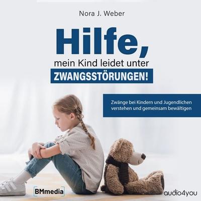 Hilfe, mein Kind leidet unter Zwangsstörungen! - Nora J. Weber, Audio, 9783910247352