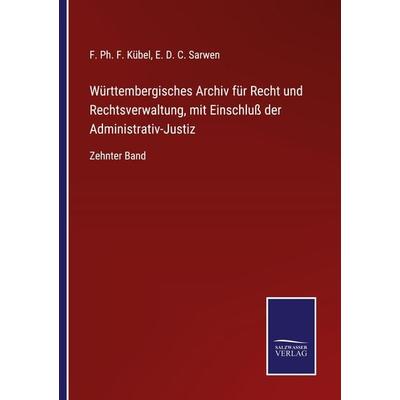 Württembergisches Archiv für Recht und Rechtsverwaltung, mit Einschluß der Administrativ-Justiz, Taschenbuch von , BoD - Books on Demand,
