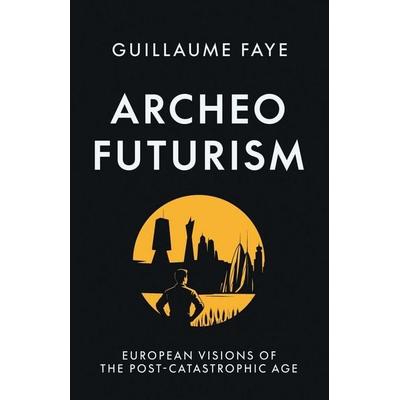 Archeofuturism, Taschenbuch von Guillaume Faye, Arktos Media Ltd., 978-1-917646-53-6