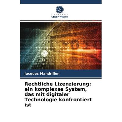 Rechtliche Lizenzierung: ein komplexes System, das mit digitaler Technologie konfrontiert ist, Taschenbuch von Jacques Mandrillon, Verlag Unser