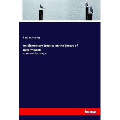 An Elementary Treatise on the Theory of Determinants, Taschenbuch von Paul H. Hanus, Hansebooks, 978-3-337-88335-5