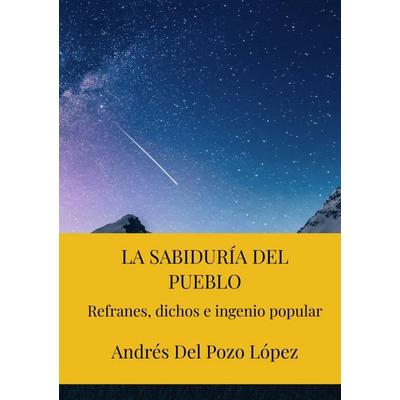 LA SABIDURÍA DEL PUEBLO, Gebundene Ausgabe von Andrés Del Pozo López, Jesus Del Pozo, 978-94-038-4332-2