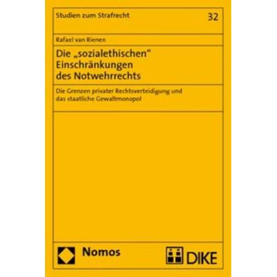 Die 'sozialethischen' Einschränkungen des Notwehrrechts, Taschenbuch von Rafael van Rienen, Nomos, 978-3-8329-4693-7