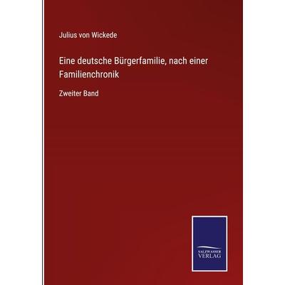 Eine deutsche Bürgerfamilie, nach einer Familienchronik, Gebundene Ausgabe von Julius Wickede, Bod, 978-3-7525-4201-1